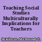 Teaching Social Studies Multiculturally Implications for Teachers /