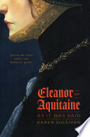 Eleanor of Aquitaine, as it was said : truth and tales about the medieval queen /