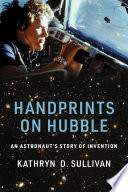 Handprints on Hubble : an astronaut's story of invention /