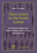 Client letters for the family lawyer : saving time, managing relationships, and practicing preventive law /