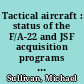 Tactical aircraft : status of the F/A-22 and JSF acquisition programs and implications for tactical aircraft modernization : testimony before the Subcommittee on Tactical Air and Land Forces, Committee on Armed Services, House of Representatives /