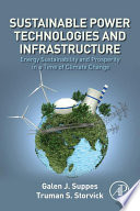 Sustainable power technologies and infrastructure : energy sustainability and prosperity in a time of climate change /
