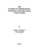 The creation of a judicial system : the history of Georgia courts, 1733 to present /