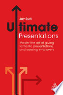 Ultimate presentations : master the art of giving fantastic presentations and wowing employers /