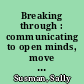 Breaking through : communicating to open minds, move hearts, and change the world /