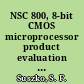 NSC 800, 8-bit CMOS microprocessor product evaluation report /