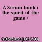 A Scrum book : the spirit of the game /