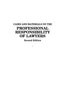 Cases and materials on the professional responsibility of lawyers /