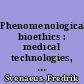 Phenomenological bioethics : medical technologies, human suffering, and the meaning of being alive /