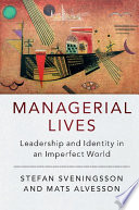 Managerial lives : leadership and identity in an imperfect world /