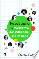 Headstrong : 52 women who changed science-- and the world /