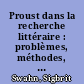 Proust dans la recherche littéraire : problèmes, méthodes, approches nouvelles /