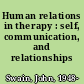 Human relations in therapy : self, communication, and relationships /