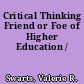 Critical Thinking Friend or Foe of Higher Education /