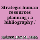 Strategic human resources planning : a bibliography /