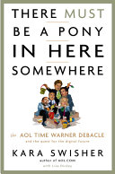 There must be a pony in here somewhere : the AOL Time Warner debacle and the quest for a digital future /
