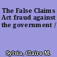 The False Claims Act fraud against the government /