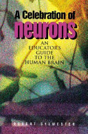A Celebration of Neurons An Educator's Guide to the Human Brain /