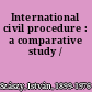 International civil procedure : a comparative study /