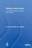 Making jeans green : linking sustainability, business and fashion /