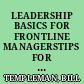 LEADERSHIP BASICS FOR FRONTLINE MANAGERSTIPS FOR RAISING YOUR LEVEL OF EFFECTIVENESS AND COMMUNICATION.