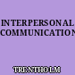 INTERPERSONAL COMMUNICATION.