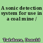 A sonic detection system for use in a coal mine /