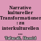 Narrative kultureller Transformationen : zu interkulturellen Schreibweisen in der deutschsprachigen Literatur der Gegenwart /