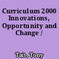 Curriculum 2000 Innovations, Opportunity and Change /