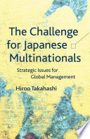The challenge for Japanese multinationals : strategic issues for global management /