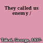 They called us enemy /