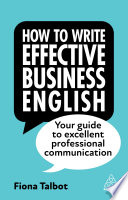 How to write effective business English : your guide to excellent professional communication /