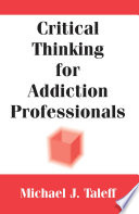 Critical thinking for addiction professionals /