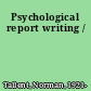 Psychological report writing /