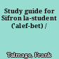 Study guide for Sifron la-student ('alef-bet) /