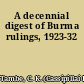 A decennial digest of Burma rulings, 1923-32