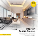 Interior design course : principles, practices, and techniques for the aspiring designer /