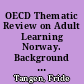 OECD Thematic Review on Adult Learning Norway. Background Report /