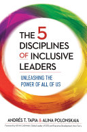 The 5 disciplines of inclusive leaders unleashing the power of all of us /