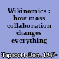 Wikinomics : how mass collaboration changes everything /