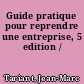 Guide pratique pour reprendre une entreprise, 5 edition /