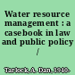 Water resource management : a casebook in law and public policy /