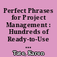 Perfect Phrases for Project Management : Hundreds of Ready-to-Use Phrases for Delivering Results on Time and Under Budget.