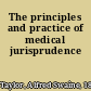 The principles and practice of medical jurisprudence