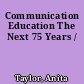 Communication Education The Next 75 Years /