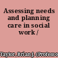Assessing needs and planning care in social work /