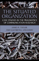 The Situated Organization : Case Studies in the Pragmatics of Communication Research.