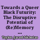 Towards a Queer Black Futurity: The Disruptive Potential of (Re)Memory in Janelle Monae's World of Dirty Computer /