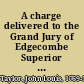 A charge delivered to the Grand Jury of Edgecombe Superior Court at the spring term of 1817 exhibiting a view of the criminal law of North-Carolina /