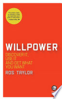 Willpower : discover it, use it and get what you want /